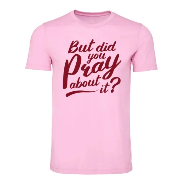 BUT HAVE YOU PRAYED ABOUT IT YET?  SHORT SLEEVE T-SHIRTS Lace Blend Ribbed Blend Corduroy Blend