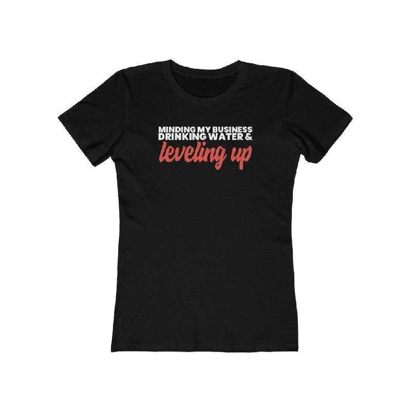 Minding My Business, Drinking Water & Leveling Up | Women's Fitted T-Shirt Zippered Front Buttoned Front Snap Front