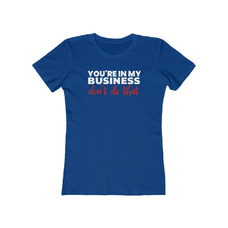 You're In My Business, Don't Do That | Women's Fitted T-Shirt Zippered Buttoned Snapped